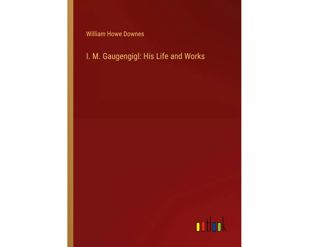 I. M. Gaugengigl: His Life and Works