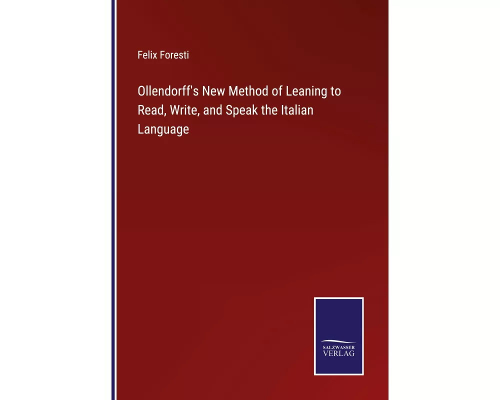 Ollendorff's New Method of Leaning to Read, Write, and Speak the Italian Language