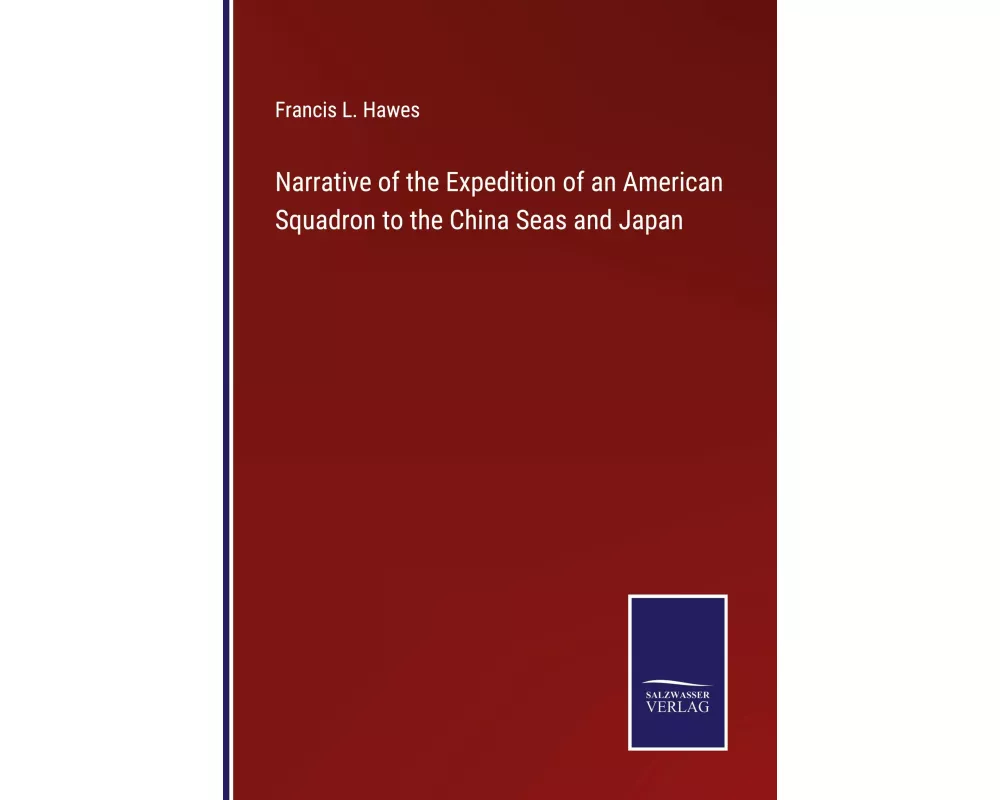 Narrative of the Expedition of an American Squadron to the China Seas and Japan