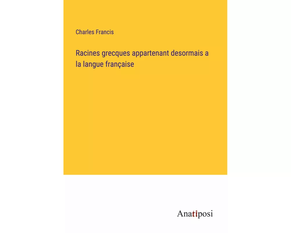Racines grecques appartenant desormais a la langue française