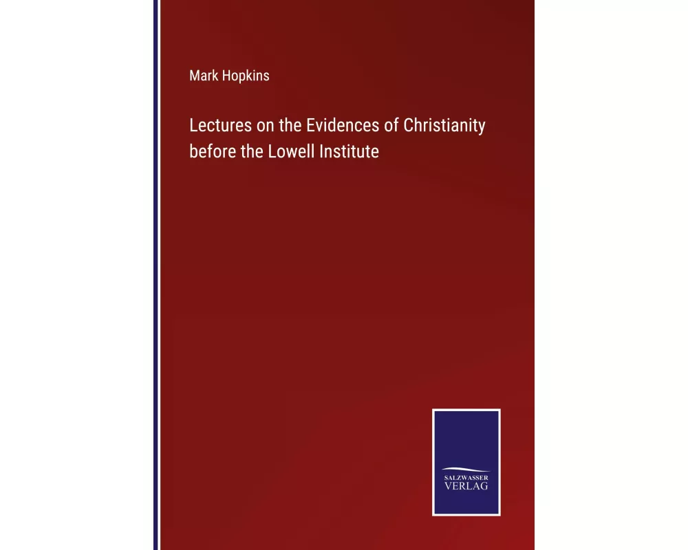 Lectures on the Evidences of Christianity before the Lowell Institute