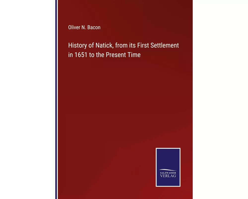 History of Natick, from its First Settlement in 1651 to the Present Time