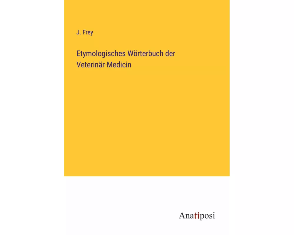 Etymologisches Wörterbuch der Veterinär-Medicin