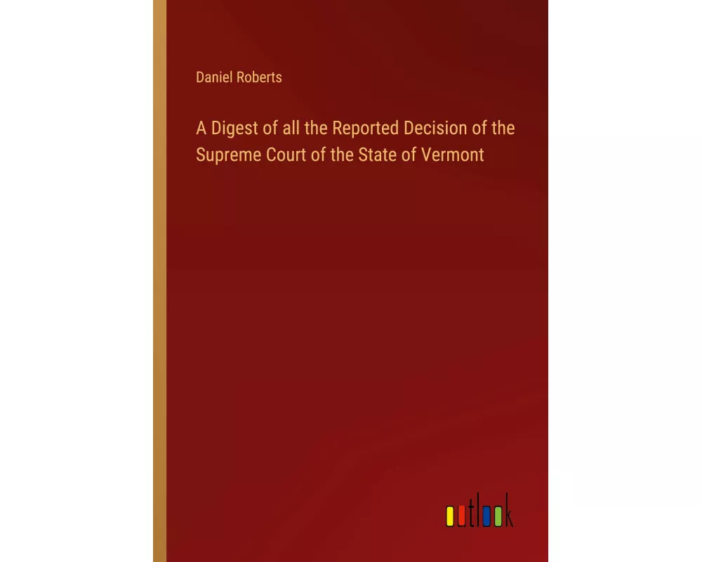 A Digest of all the Reported Decision of the Supreme Court of the State of Vermont