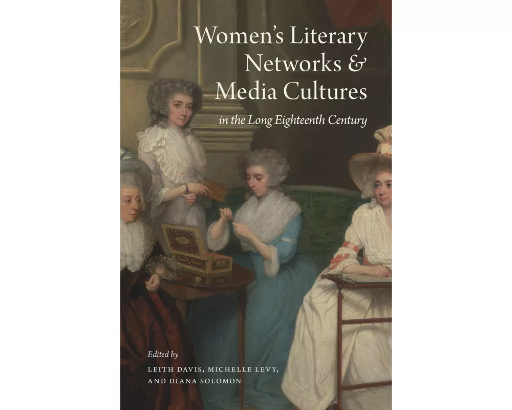 Women's Literary Networks and Media Cultures in the Long Eighteenth Century