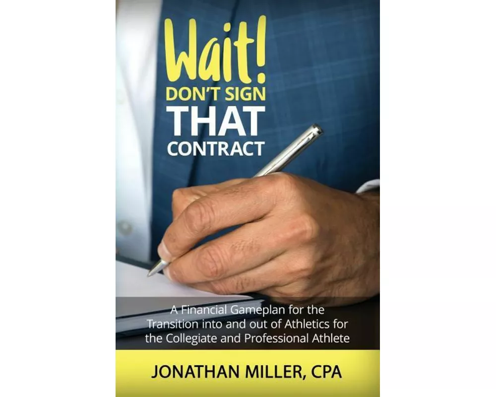 Wait! Don't Sign That Contract: A Financial Gameplan for the Transition into and out of Athletics for the Collegiate and Professional Athlete