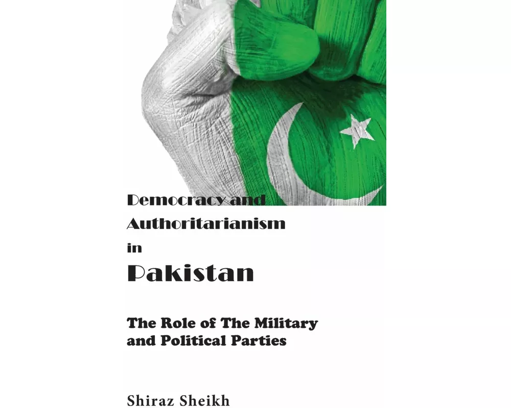 Democracy and Authoritarianism in Pakistan: The Role of The Military and Political Parties