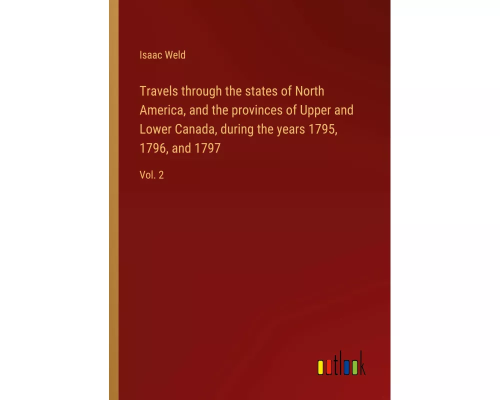 Travels through the states of North America, and the provinces of Upper and Lower Canada, during the years 1795, 1796, and 1797