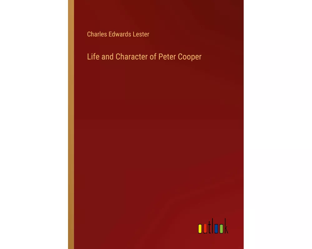 Life and Character of Peter Cooper