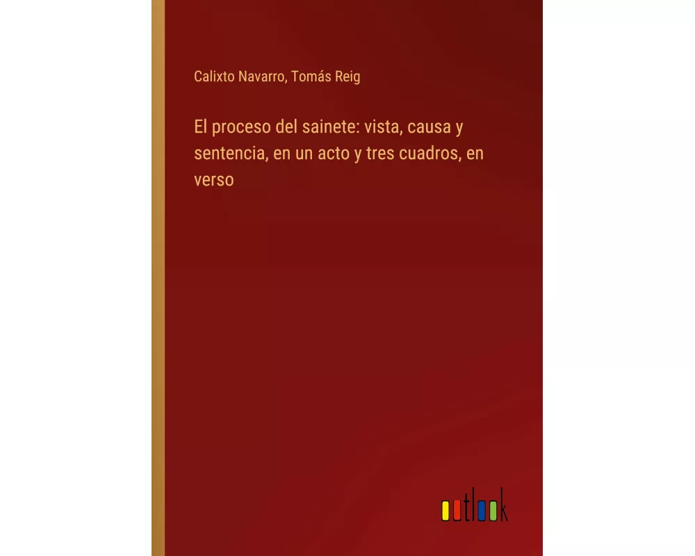 El proceso del sainete: vista, causa y sentencia, en un acto y tres cuadros, en verso