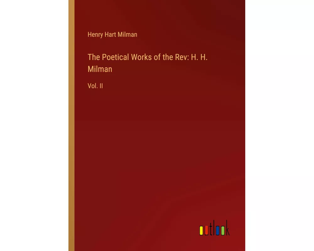 The Poetical Works of the Rev: H. H. Milman