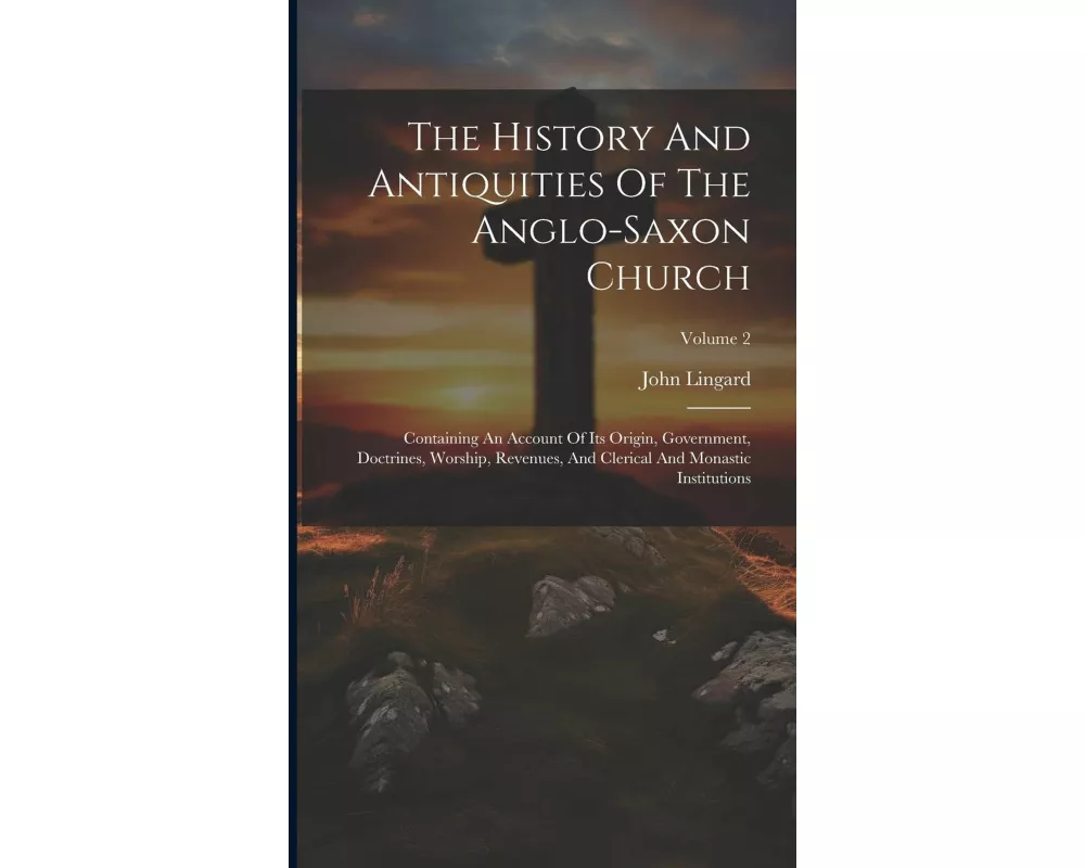 The History And Antiquities Of The Anglo-saxon Church