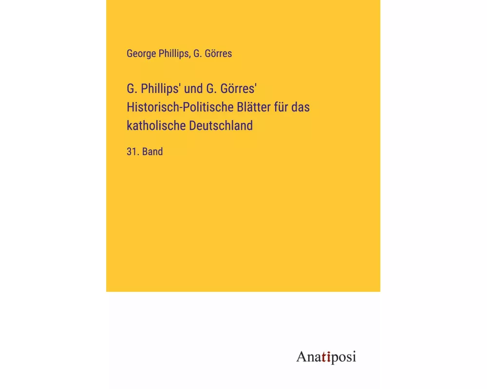 G. Phillips' und G. Görres' Historisch-Politische Blätter für das katholische Deutschland