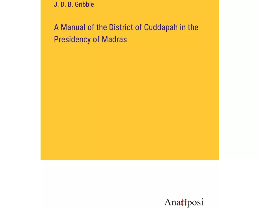 A Manual of the District of Cuddapah in the Presidency of Madras