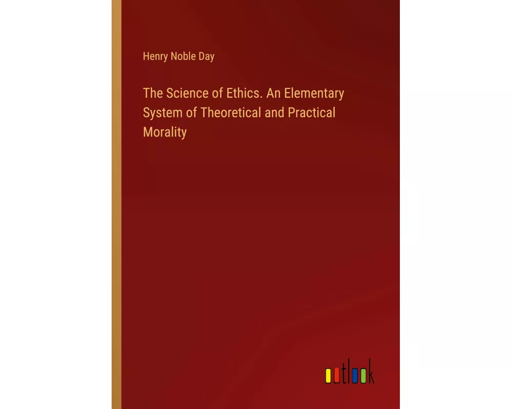 The Science of Ethics. An Elementary System of Theoretical and Practical Morality