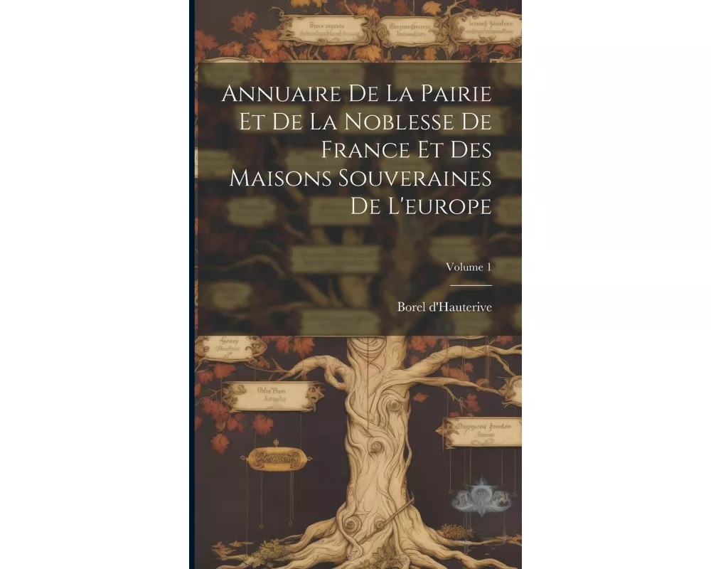 Annuaire De La Pairie Et De La Noblesse De France Et Des Maisons Souveraines De L'europe; Volume 1