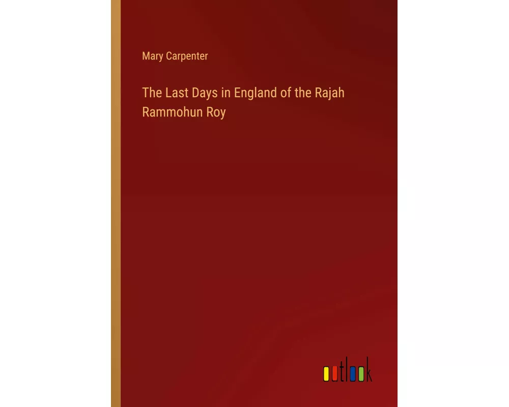 The Last Days in England of the Rajah Rammohun Roy
