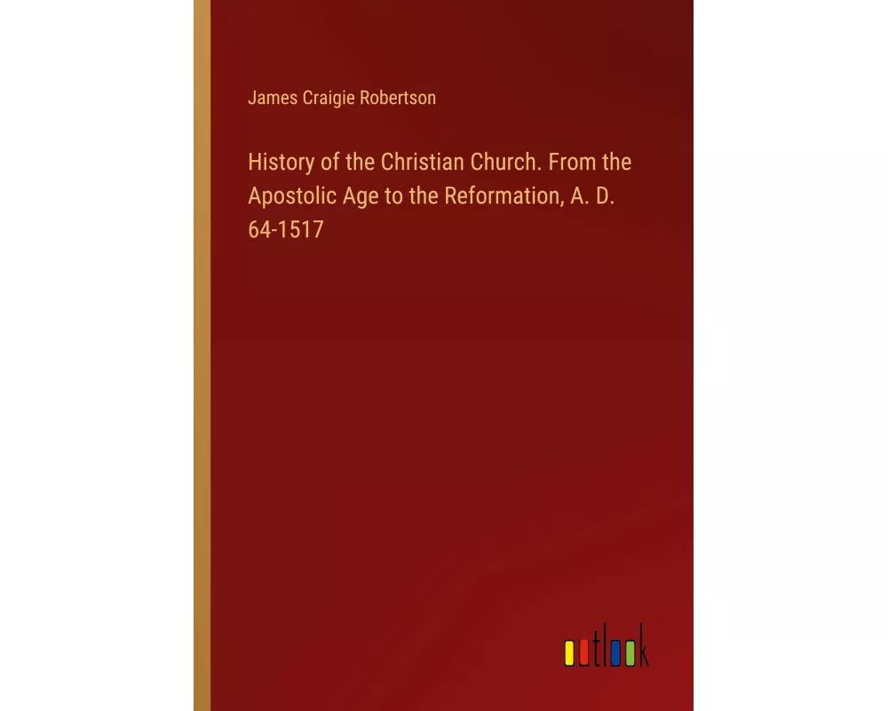 History of the Christian Church. From the Apostolic Age to the Reformation, A. D. 64-1517