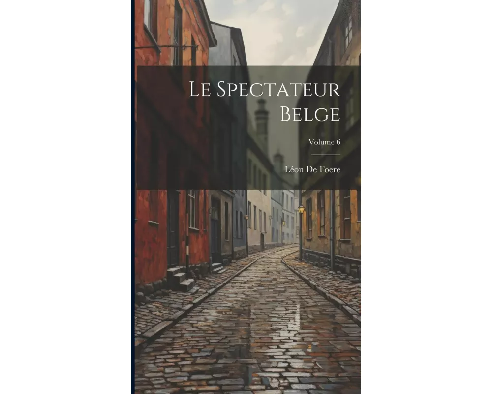 Le Spectateur Belge; Volume 6