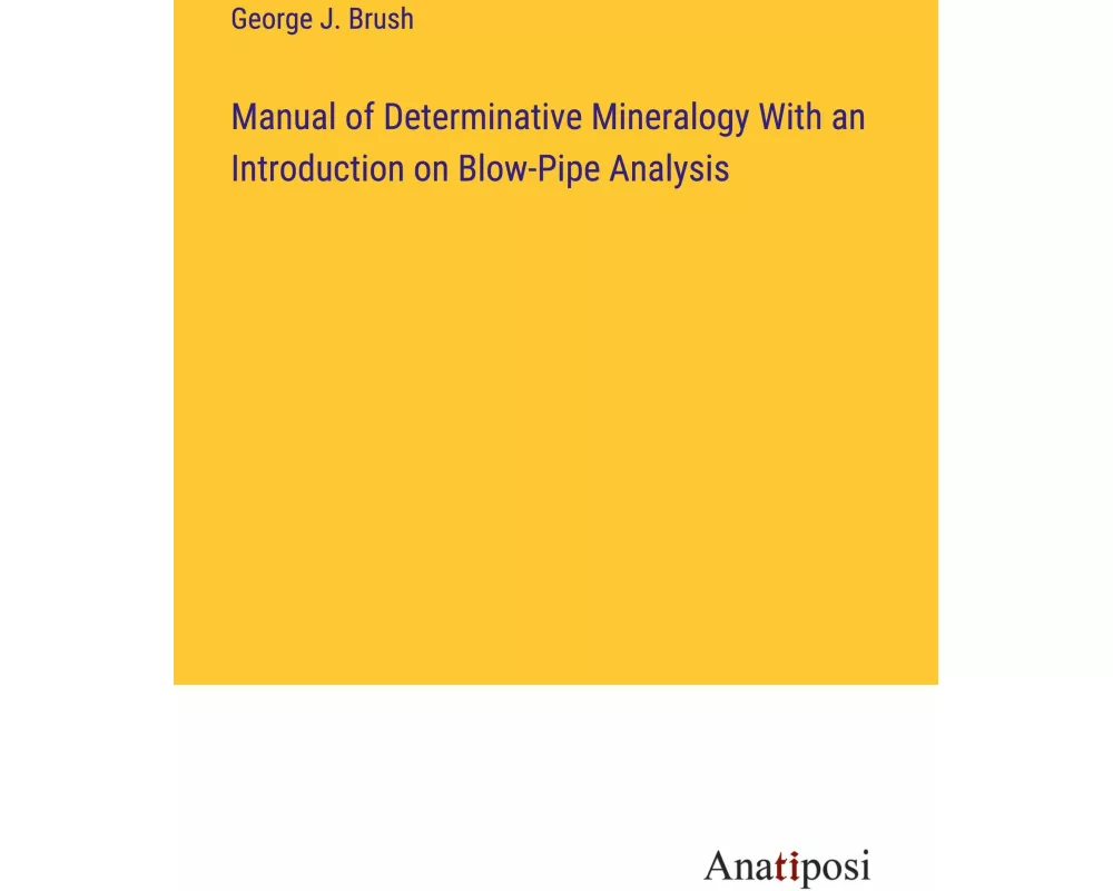 Manual of Determinative Mineralogy With an Introduction on Blow-Pipe Analysis