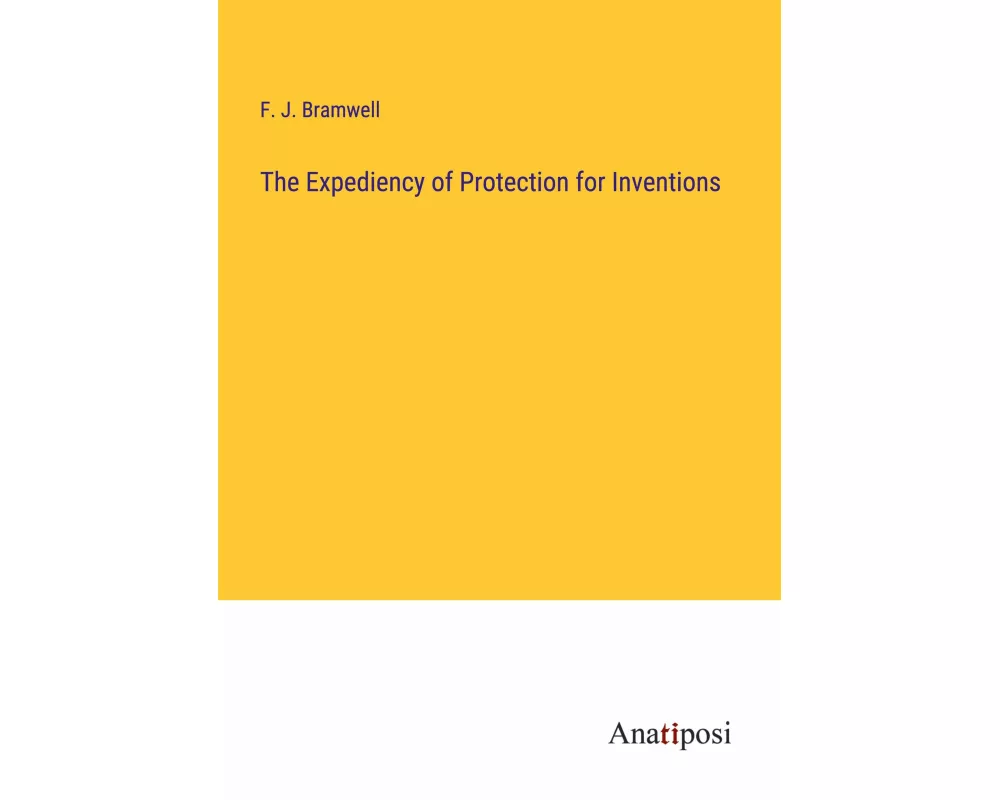 The Expediency of Protection for Inventions