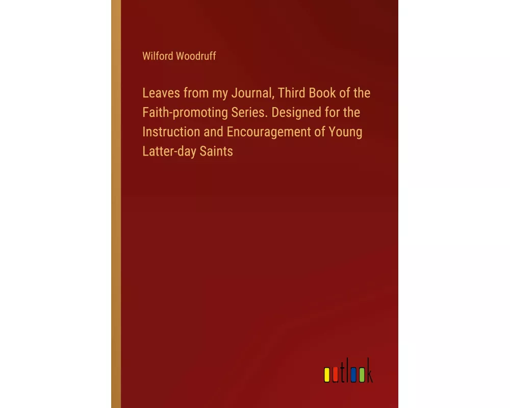 Leaves from my Journal, Third Book of the Faith-promoting Series. Designed for the Instruction and Encouragement of Young Latter-day Saints