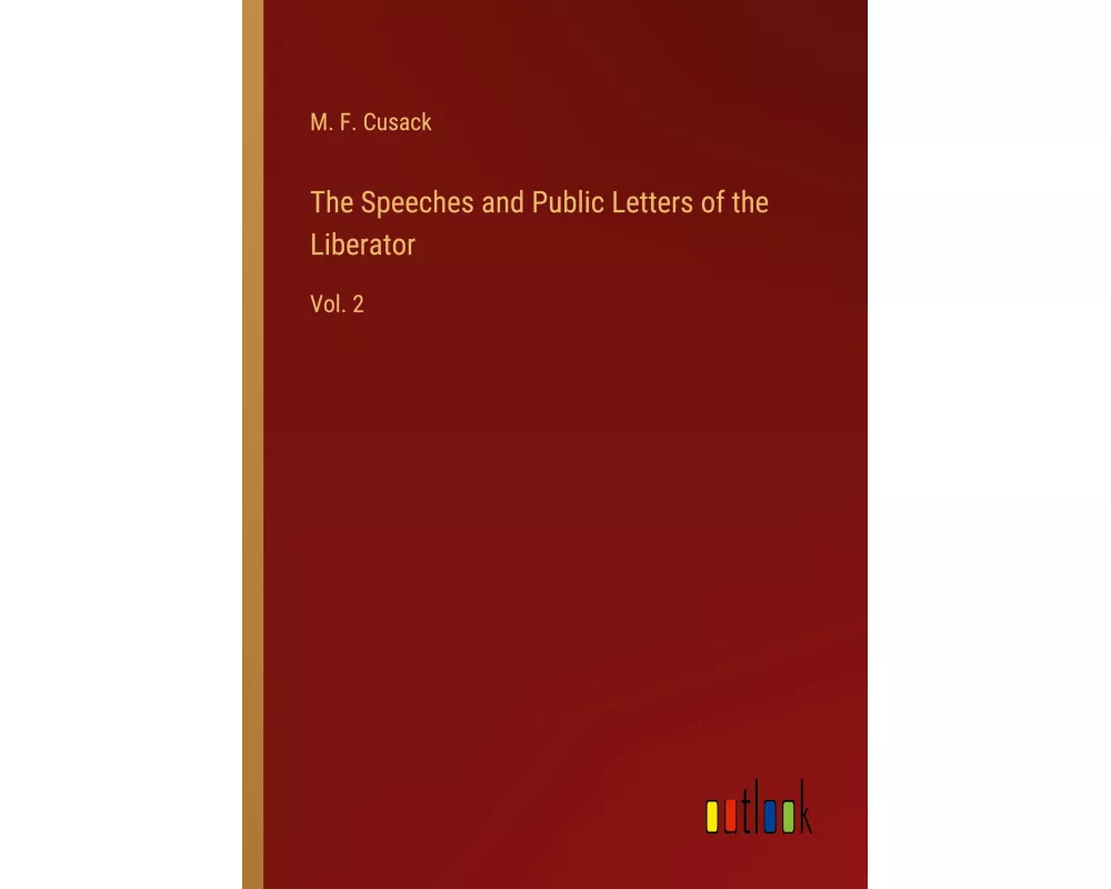 The Speeches and Public Letters of the Liberator