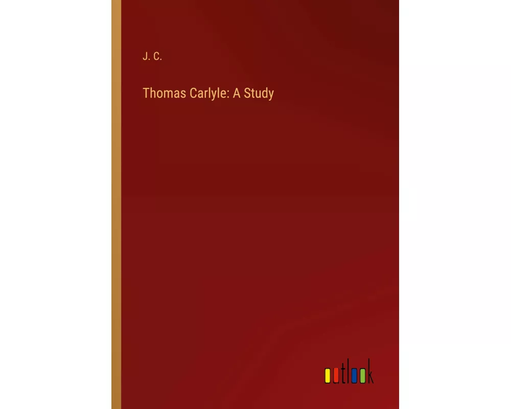 Thomas Carlyle: A Study