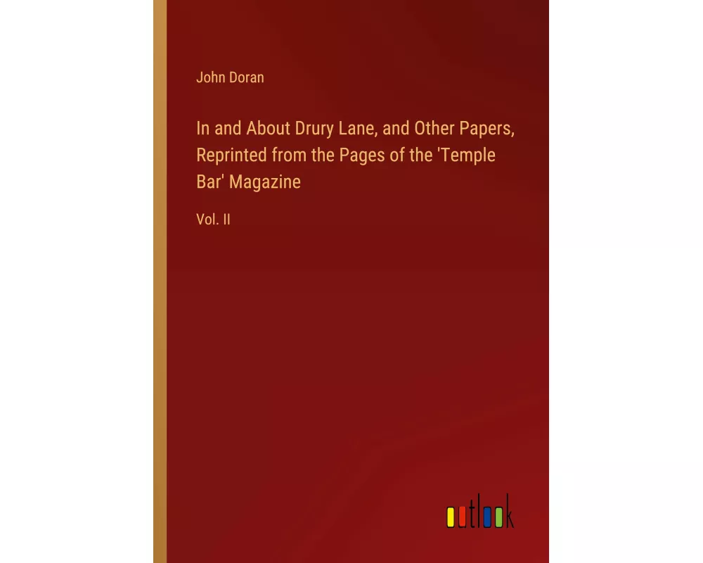 In and About Drury Lane, and Other Papers, Reprinted from the Pages of the 'Temple Bar' Magazine
