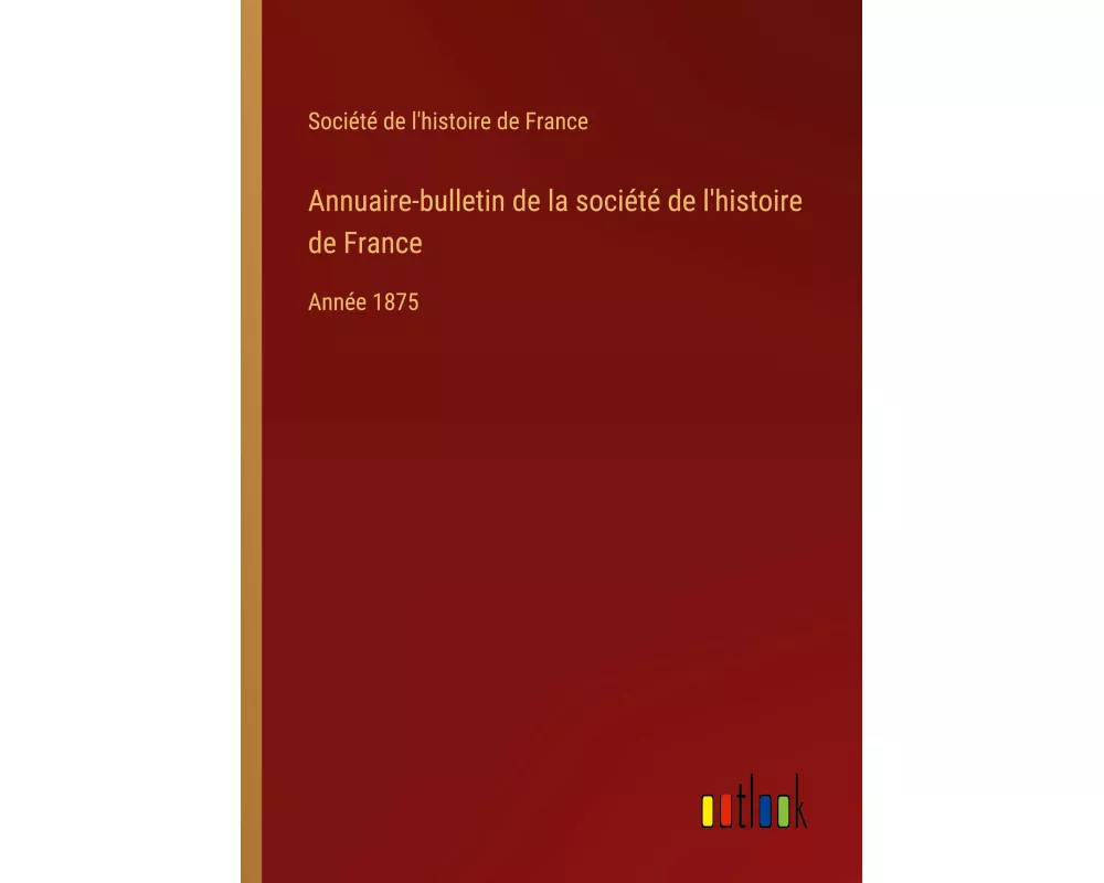 Annuaire-bulletin de la société de l'histoire de France