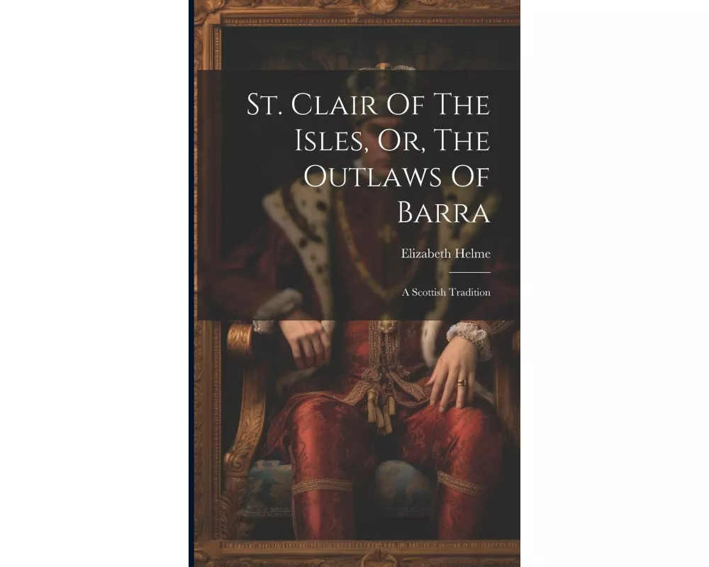 St. Clair Of The Isles, Or, The Outlaws Of Barra