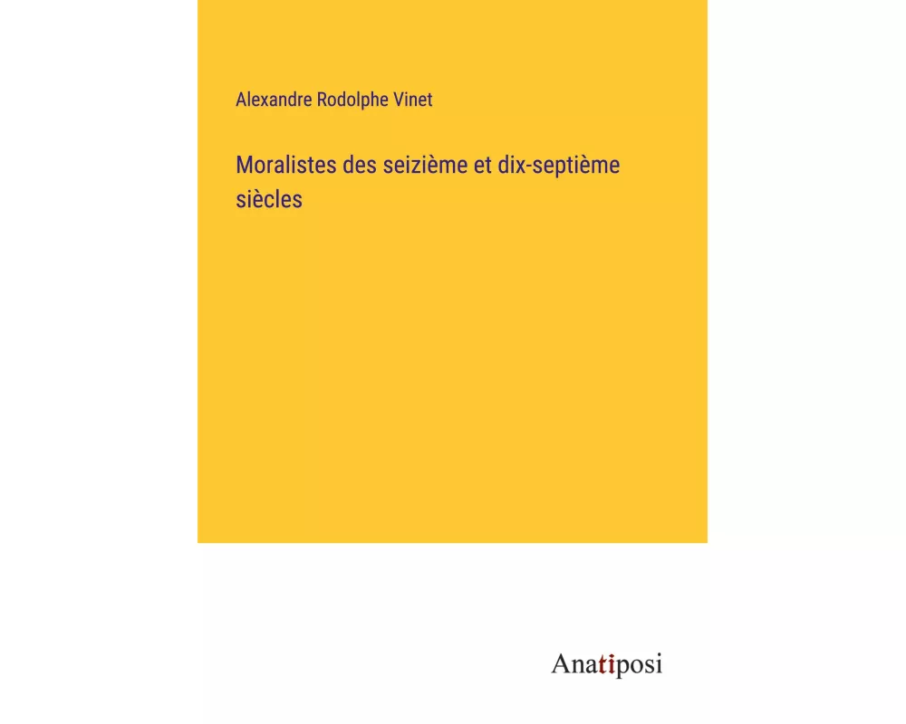 Moralistes des seizième et dix-septième siècles