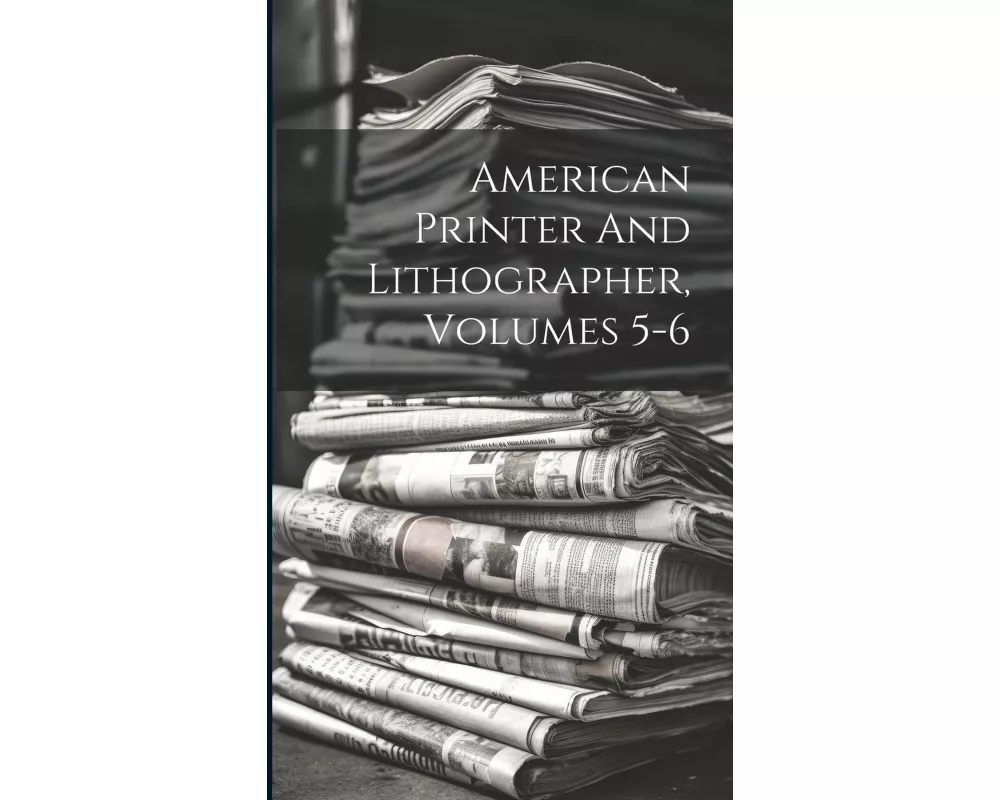 American Printer And Lithographer, Volumes 5-6