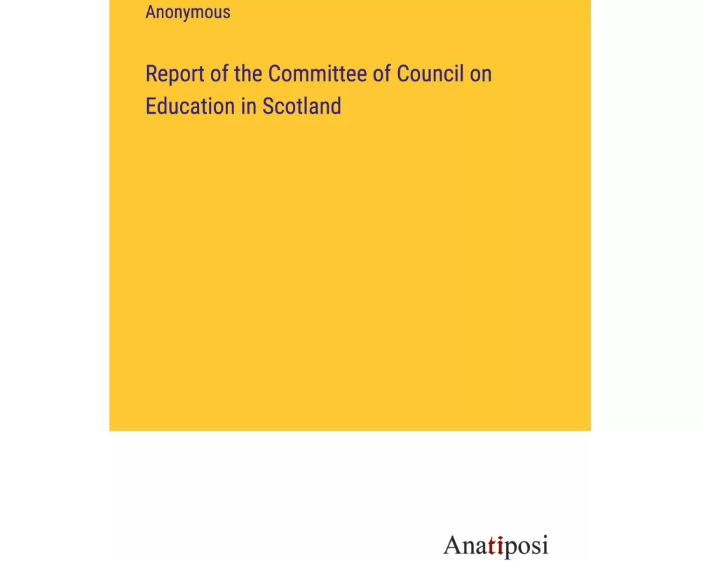 Report of the Committee of Council on Education in Scotland