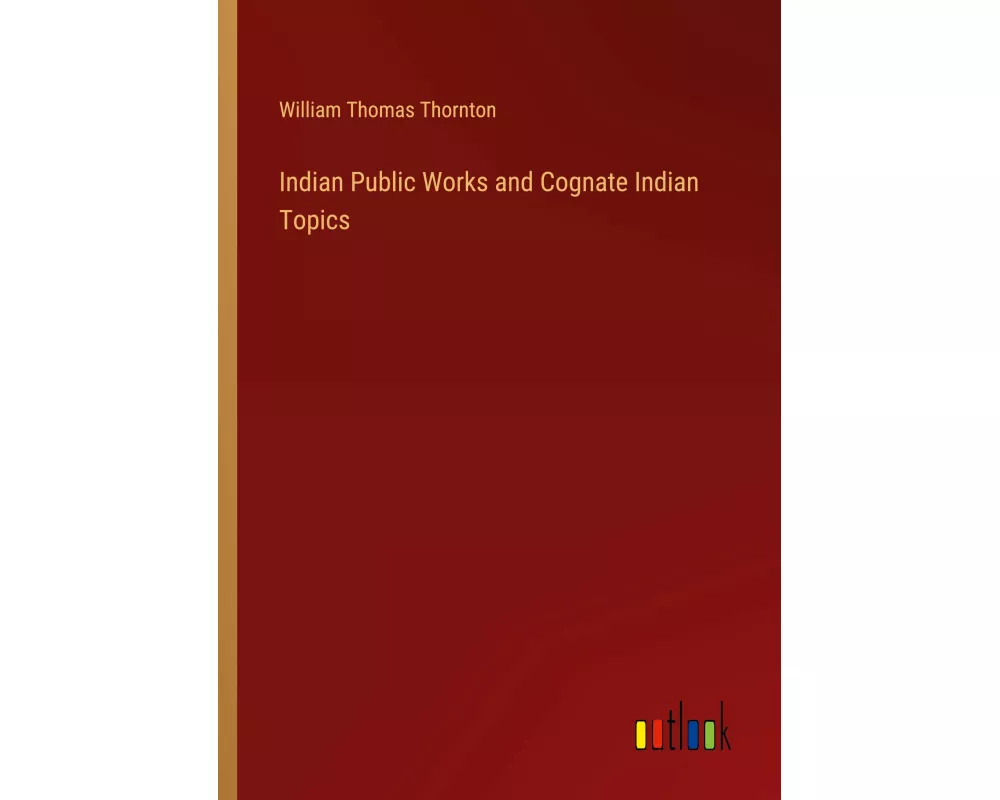 Indian Public Works and Cognate Indian Topics