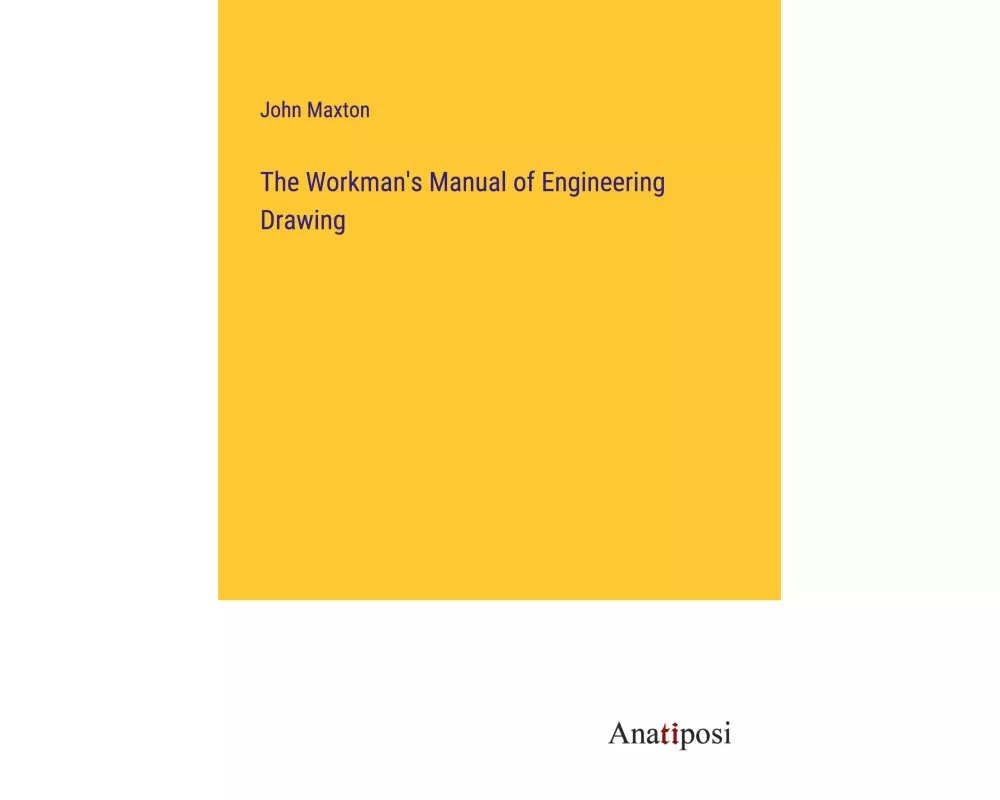 The Workman's Manual of Engineering Drawing