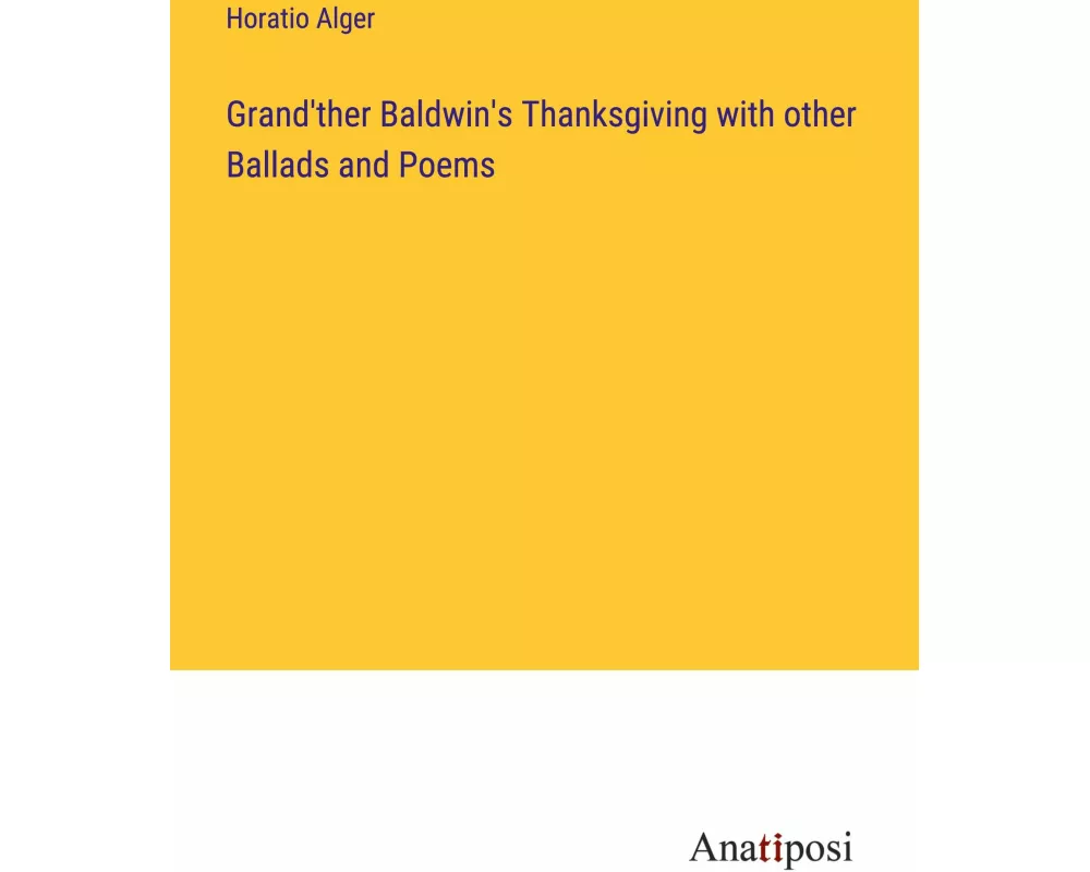 Grand'ther Baldwin's Thanksgiving with other Ballads and Poems