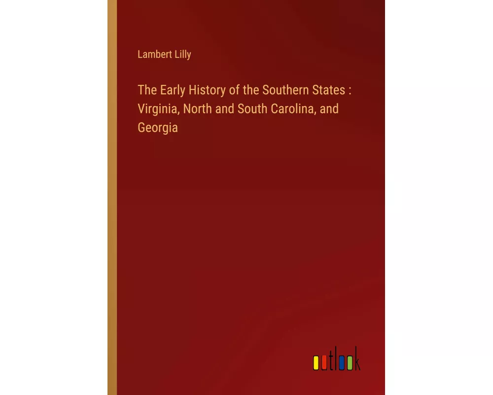 The Early History of the Southern States : Virginia, North and South Carolina, and Georgia