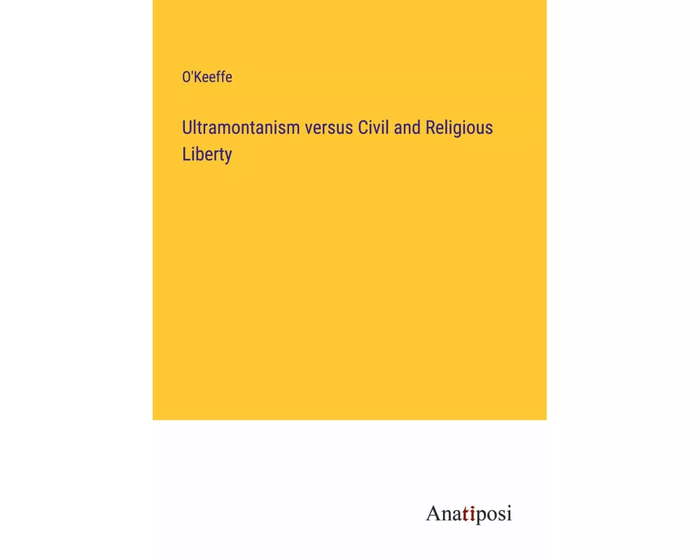Ultramontanism versus Civil and Religious Liberty
