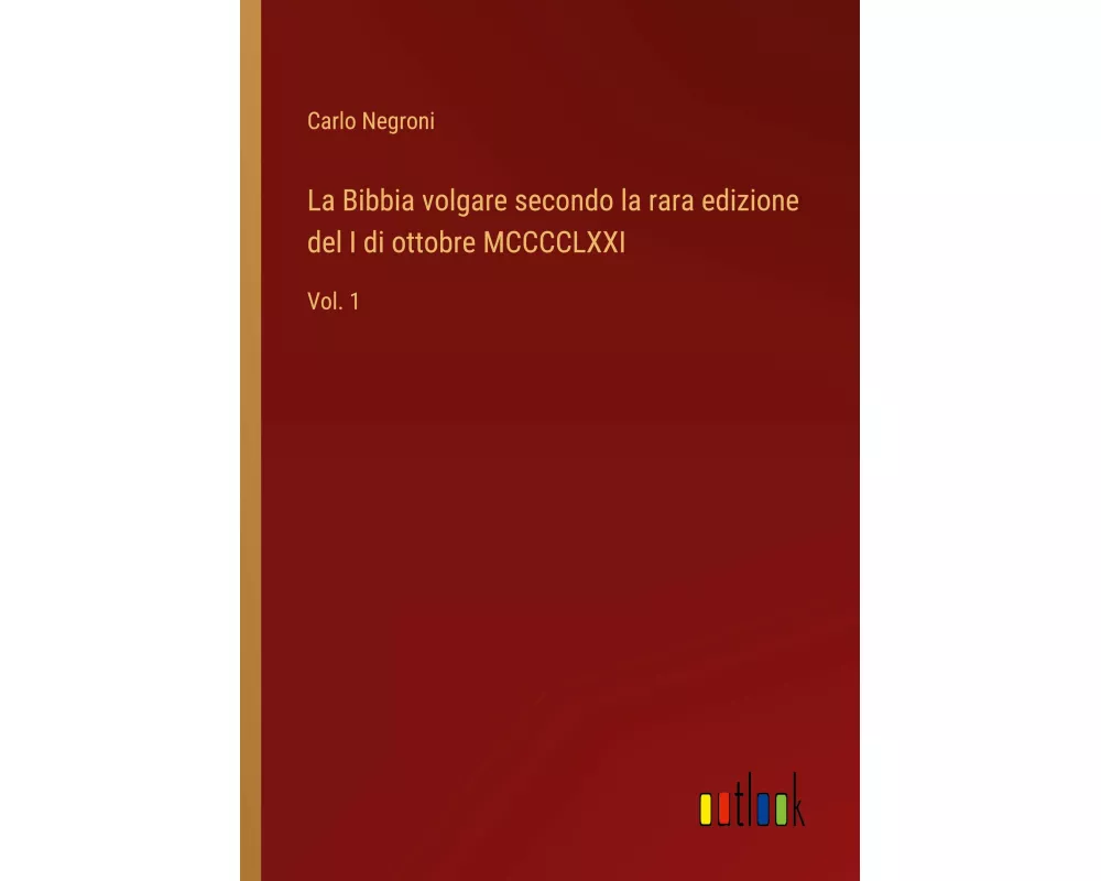 La Bibbia volgare secondo la rara edizione del I di ottobre MCCCCLXXI