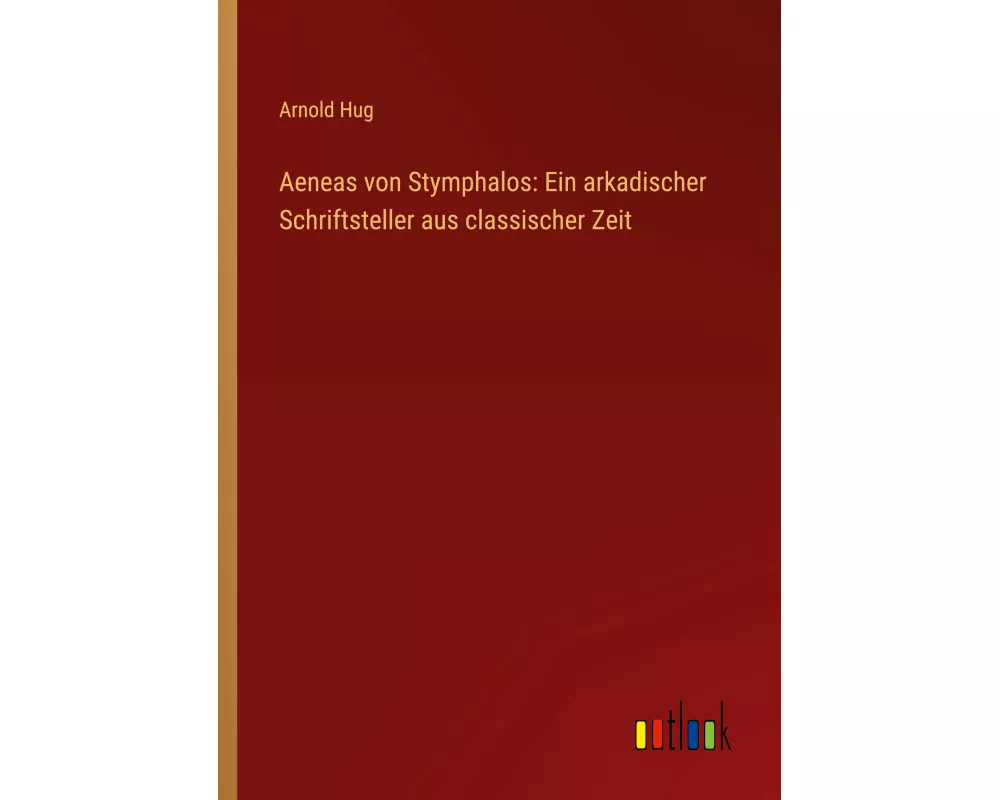 Aeneas von Stymphalos: Ein arkadischer Schriftsteller aus classischer Zeit