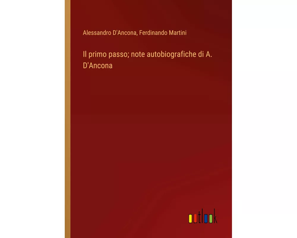 Il primo passo; note autobiografiche di A. D'Ancona