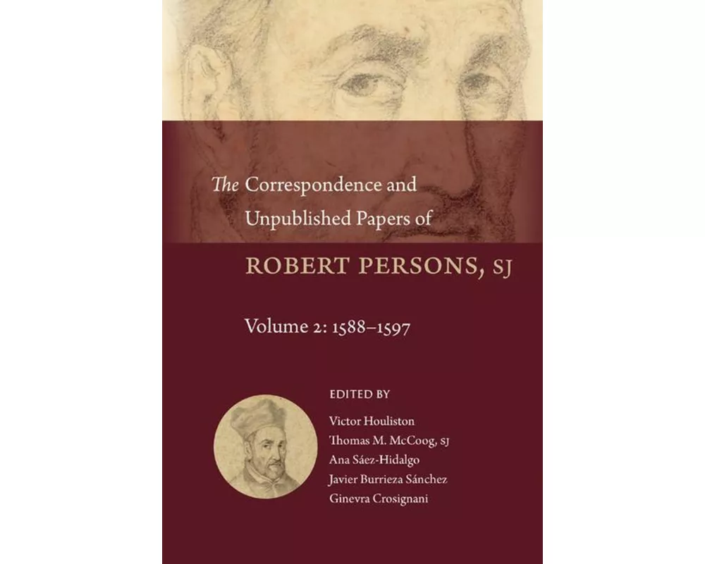 The Correspondence and Unpublished Papers of Robert Persons, Sj
