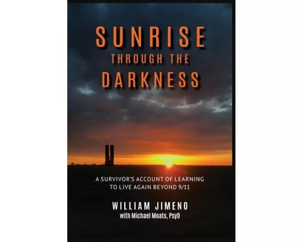 Sunrise Through the Darkness: A Survivor's Account of Learning to Live Again Beyond 9/11