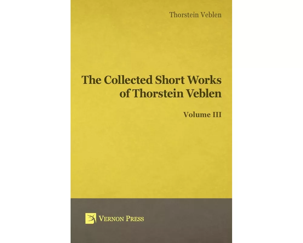 Collected Short Works of Thorstein Veblen - Volume III