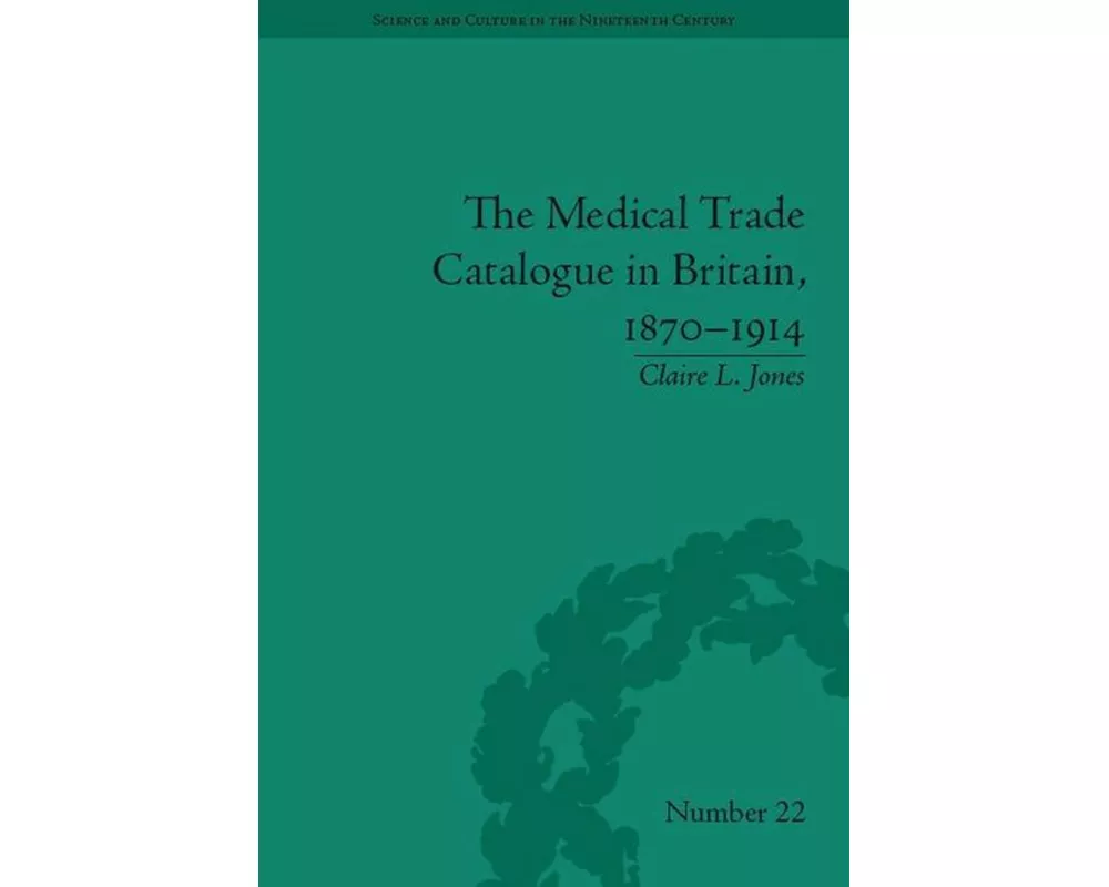 The Medical Trade Catalogue in Britain, 1870-1914
