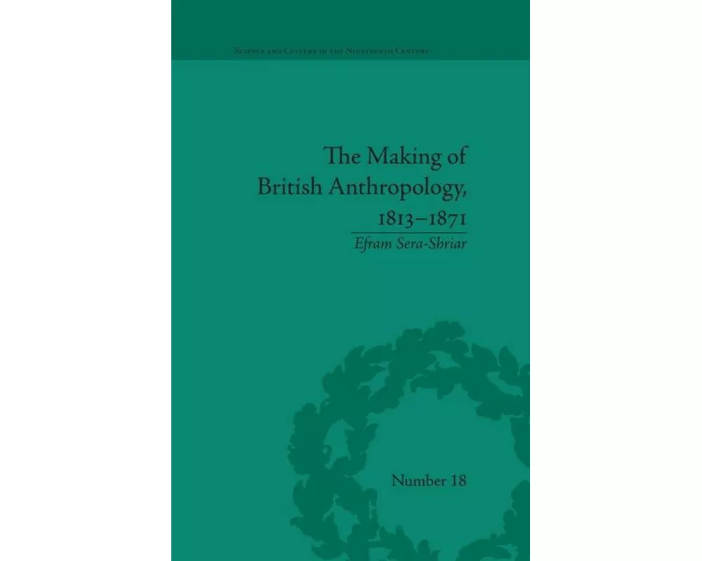 The Making of British Anthropology, 1813-1871