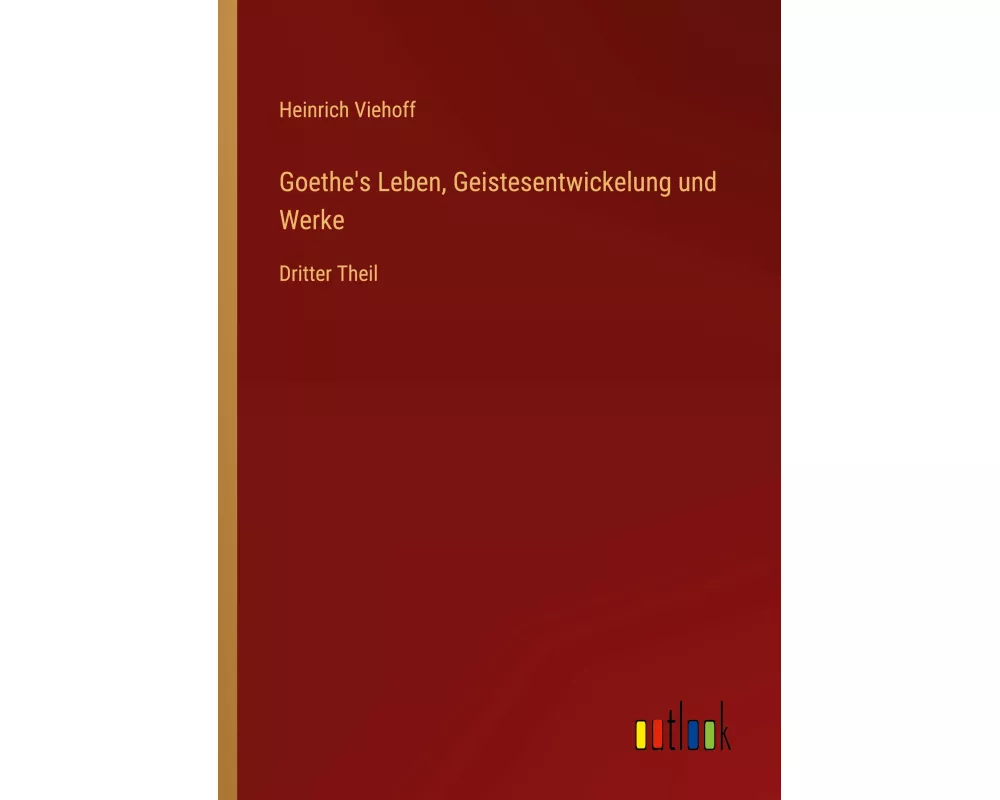 Goethe's Leben, Geistesentwickelung und Werke