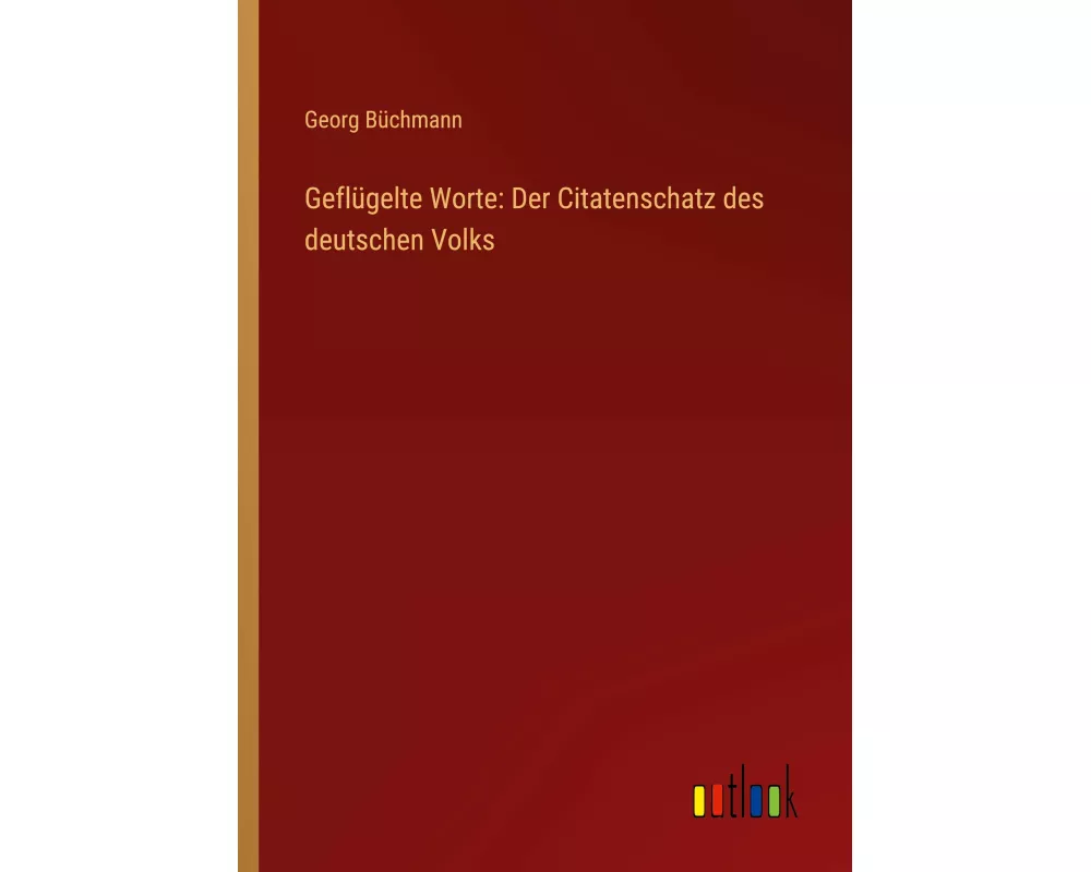 Geflügelte Worte: Der Citatenschatz des deutschen Volks