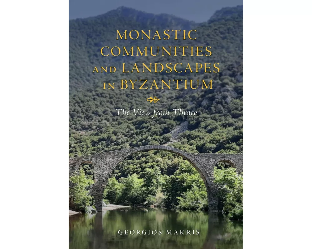 Monastic Communities and Landscapes in Byzantium